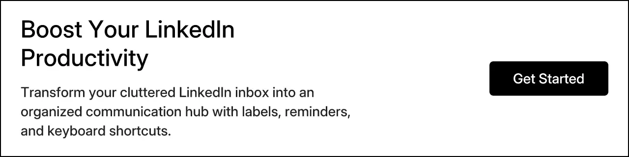 Boost Your LinkedIn Productivity. Transform your cluttered LinkedIn inbox into an organized communication hub with labels, reminders, and keyboard shortcuts.