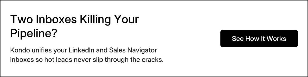 Two Inboxes Killing Your Pipeline? Kondo unifies your LinkedIn and Sales Navigator inboxes so hot leads never slip through the cracks.