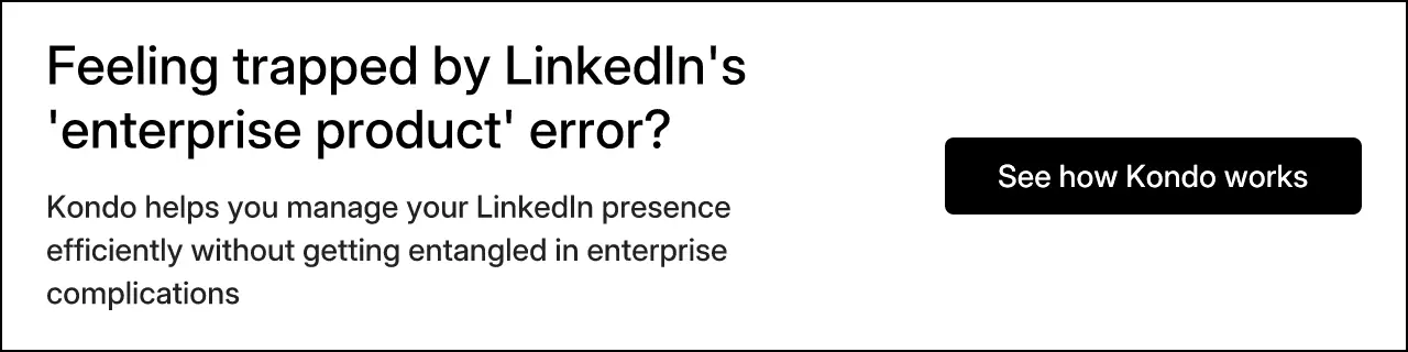 Feeling trapped by LinkedIn's 'enterprise product' error?
