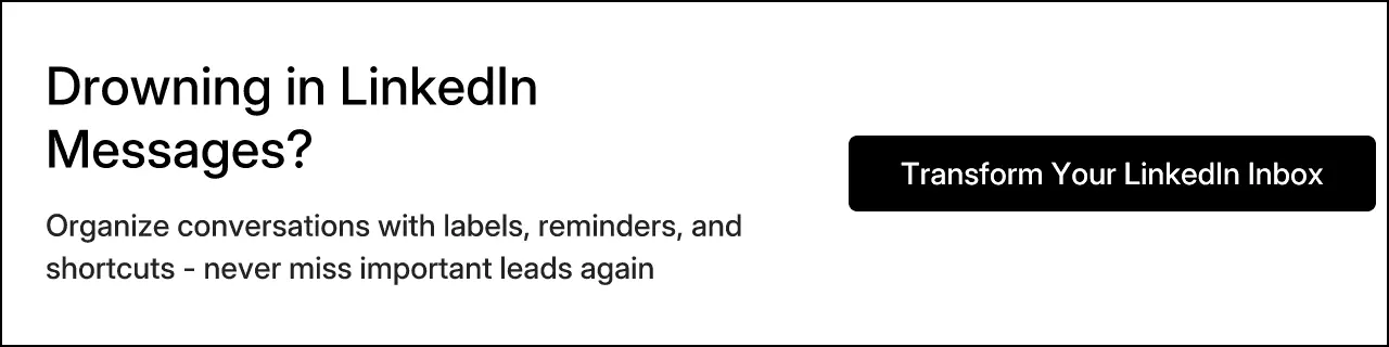 Drowning in LinkedIn Messages? Organize conversations with labels, reminders, and shortcuts - never miss important leads again. Transform Your LinkedIn Inbox