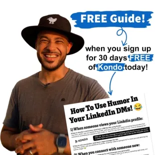 FREE Guide! when you sign up for 30 days FREE of Kondo today, beside a printed guide titled How To Use Humor In Your LinkedIn DMs!