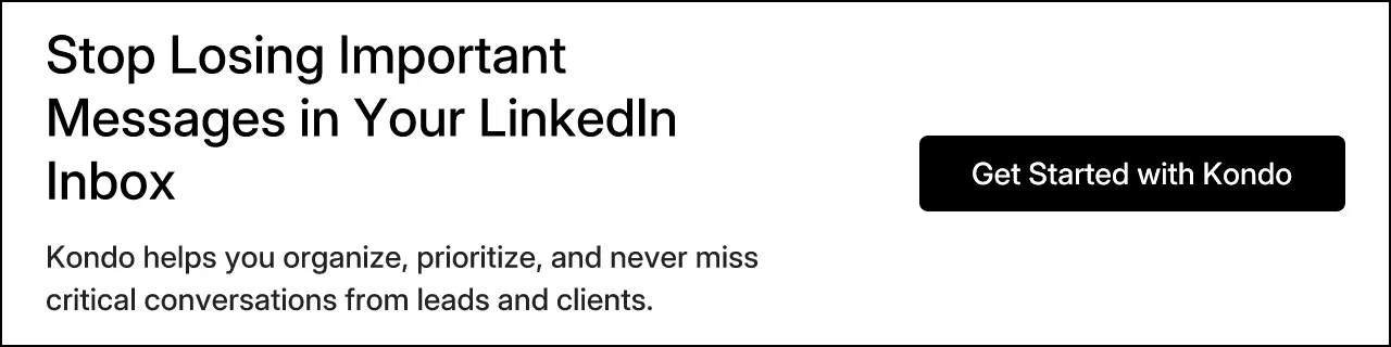 Stop Losing Important Messages in Your LinkedIn Inbox. Kondo helps you organize, prioritize, and never miss critical conversations from leads and clients.
