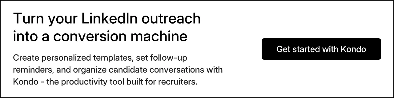 Turn your LinkedIn outreach into a conversion machine. Create personalized templates, set follow-up reminders, and organize candidate conversations with Kondo - the productivity tool built for recruiters. Get started with Kondo