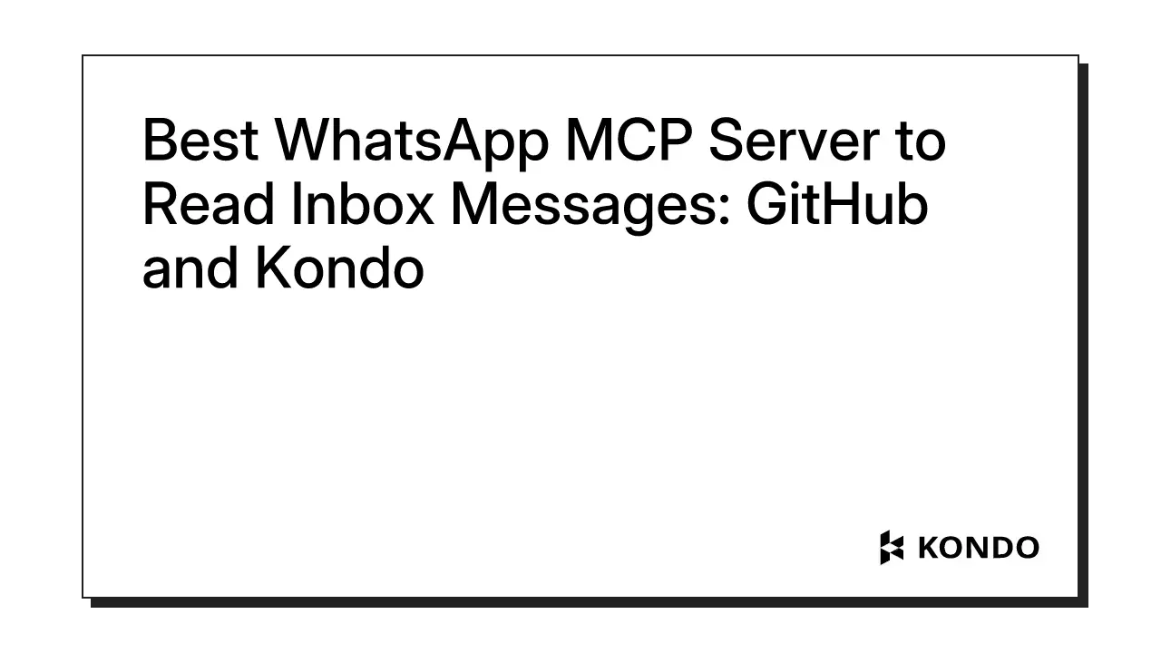 Best WhatsApp MCP Server to Read Inbox Messages: GitHub and Kondo