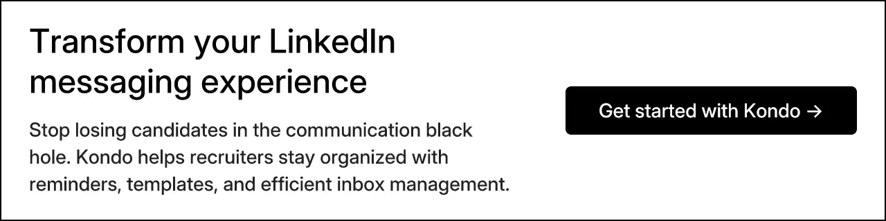 Transform your LinkedIn messaging experience. Stop losing candidates in the communication black hole. Kondo helps recruiters stay organized with reminders, templates, and efficient inbox management.