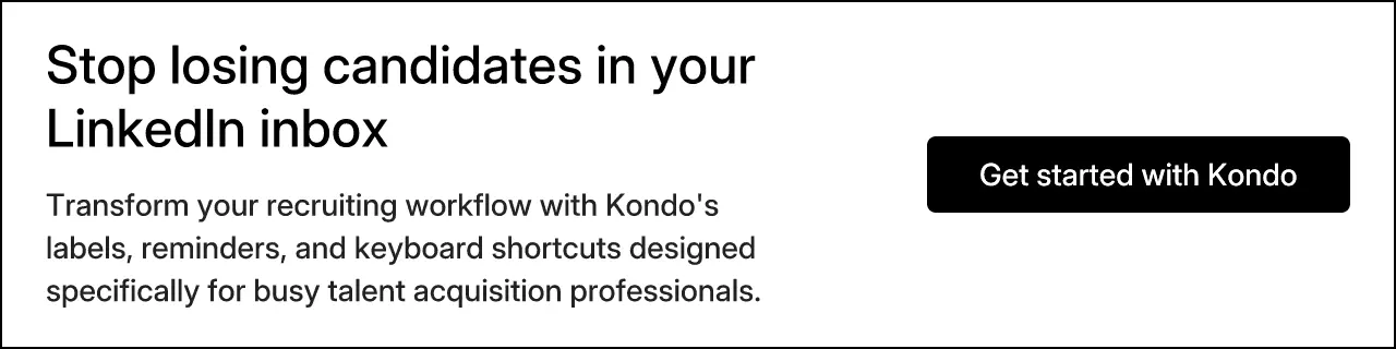 Stop losing candidates in your LinkedIn inbox. Transform your recruiting workflow with Kondo's labels, reminders, and keyboard shortcuts designed specifically for busy talent acquisition professionals. Get started with Kondo